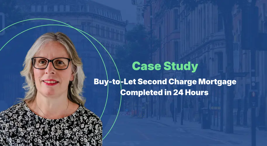 Buy To Let Second Charge Mortgage Completed In 24 Hours To Fund A New Property Purchase