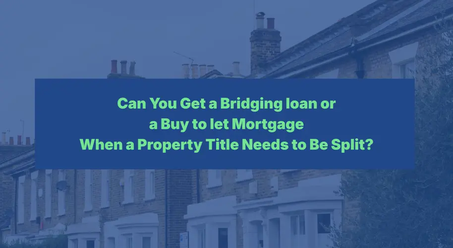 Can You Get A Bridging Loan Or A Buy To Let Mortgage When A Property Title Needs To Be Split (1)